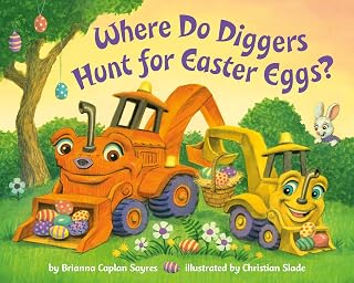 Where Do Diggers Hunt for Easter Eggs? Board Book - Fun Easter Adventure for Truck-Loving Toddlers (Where Do Diggers Series)