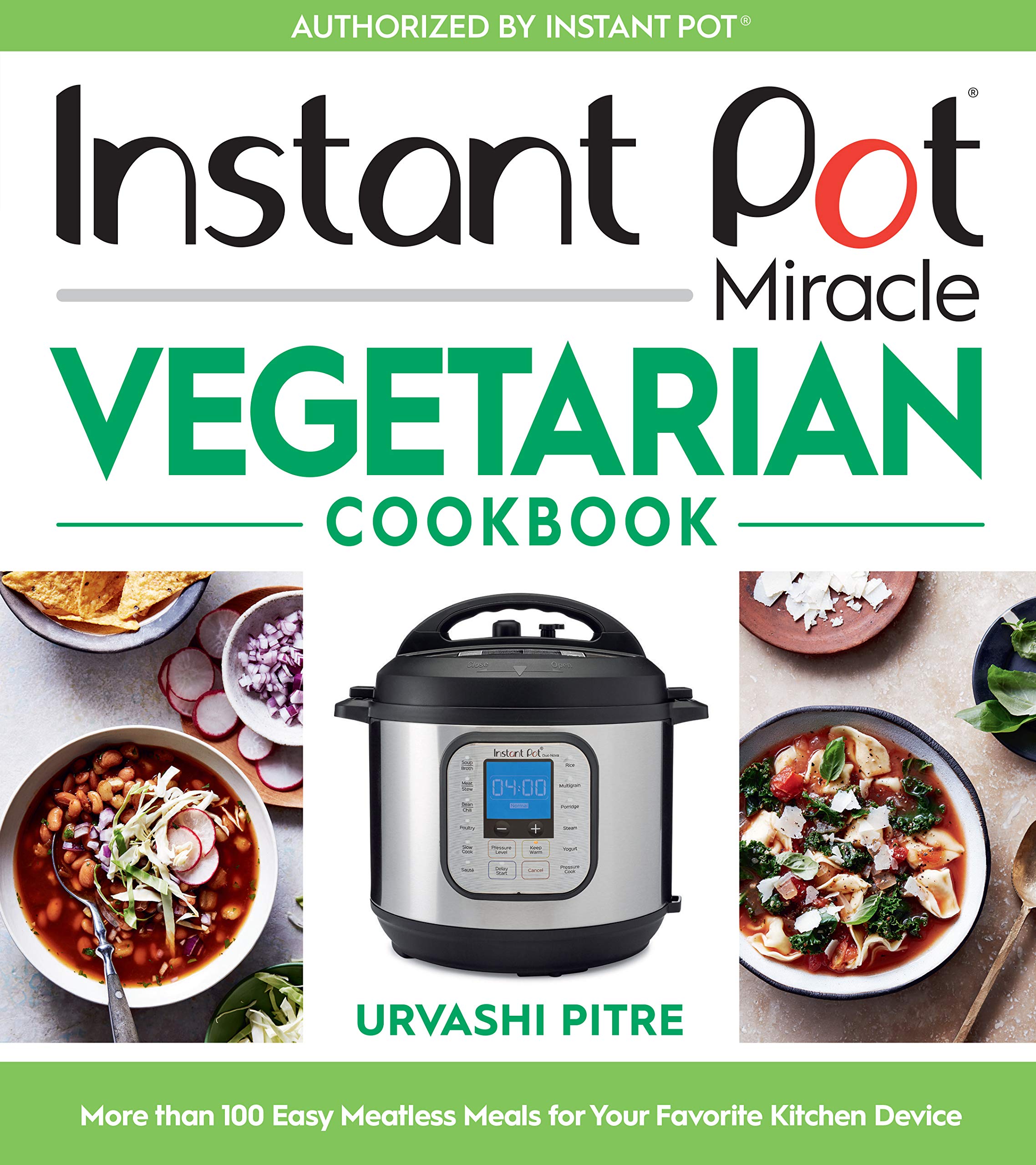 Instant Pot Miracle Vegetarian Cookbook: More than 100 Easy Meatless Meals for Your Favorite Kitchen Device