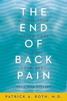 The End of Back Pain Access Your Hidden Core to Heal Your Body A Neurosurgeons Proven Method for Spinal Strength and Wellness