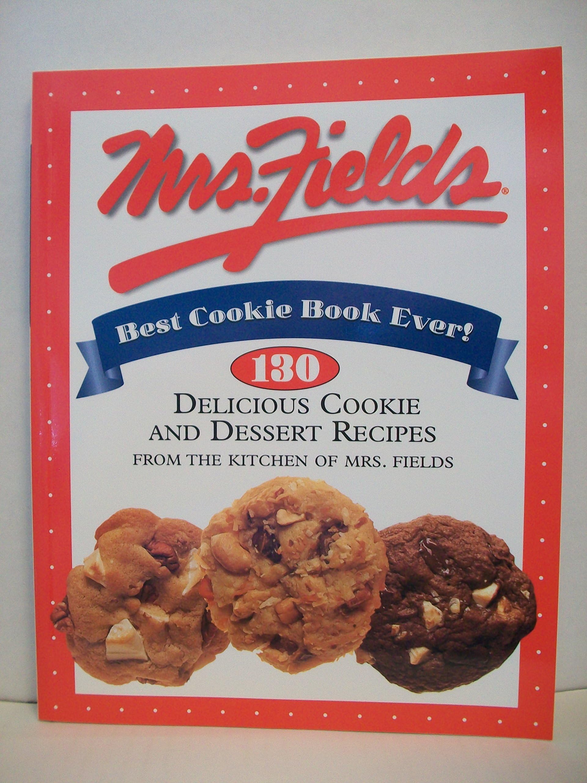 Mrs. Fields Best Cookie Book Ever!: 130 Delicious Cookie and Dessert Recipes from the Kitchen of Mrs. Fields