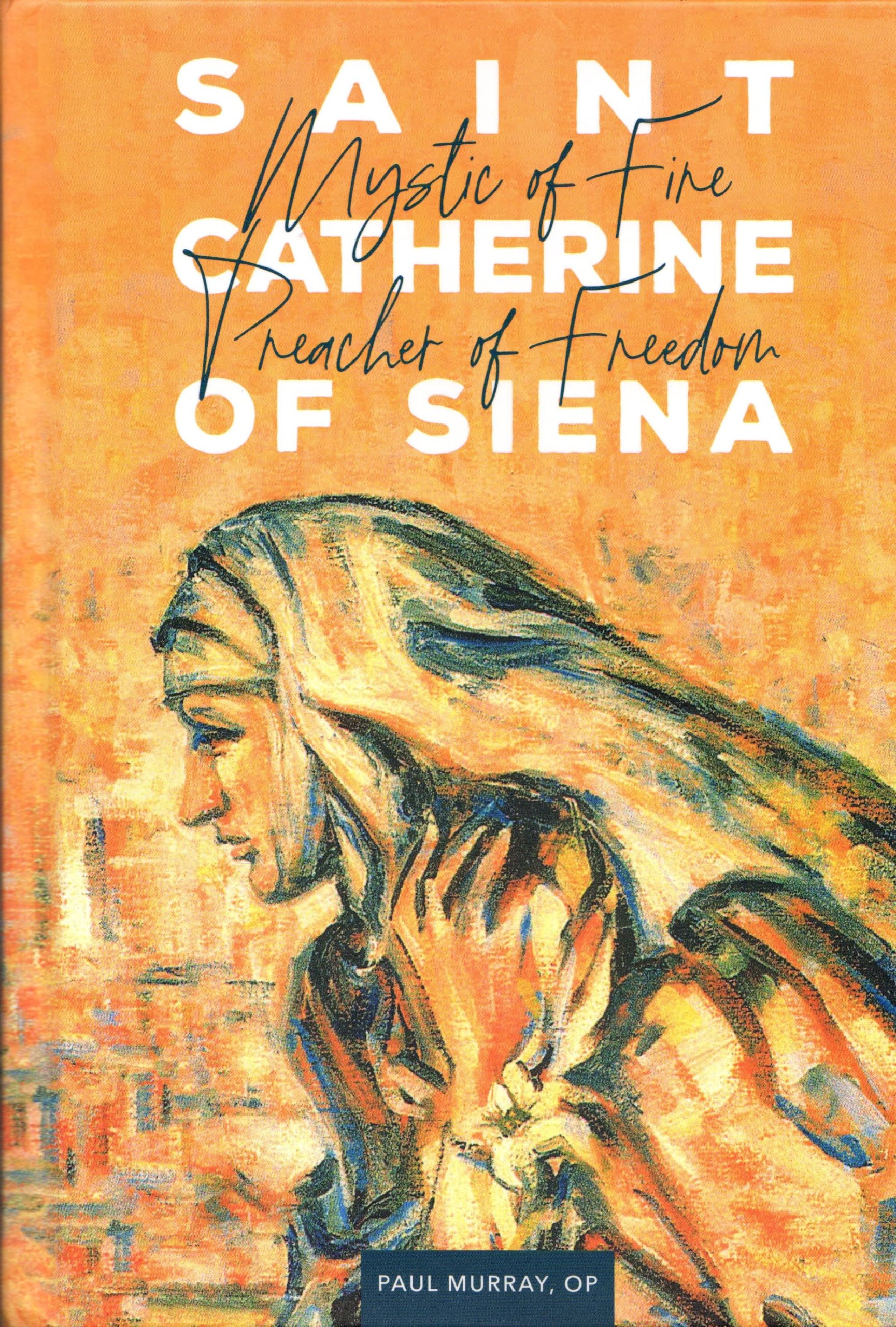 Buy Saint Catherine of Siena: Mystic of Fire, Preacher of Freedom — BookShops.in