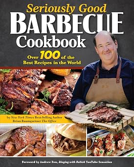 Seriously Good Barbecue Cookbook Over 100 of the Best Recipes in the World Fox Chapel Publishing Explore BBQ from Texas to Memphis with Brian Baumgartner, aka Kevin Malone from The Office