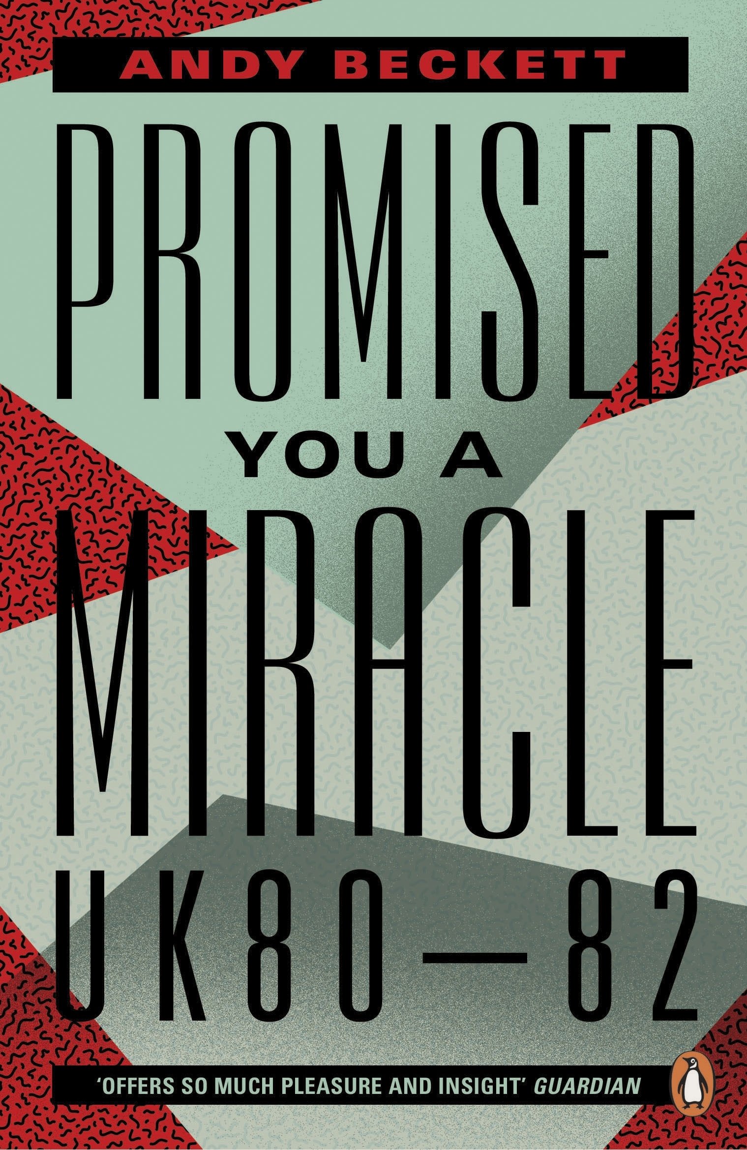 Promised You A Miracle : Why 1980-82 Made Modern Britain