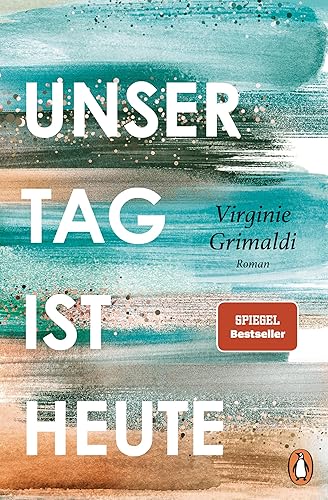 Unser Tag ist heute: Roman. »Eine wunderbare Lektion über das Leben. Voller Humor und Aufrichtigkeit!« Le Parisien