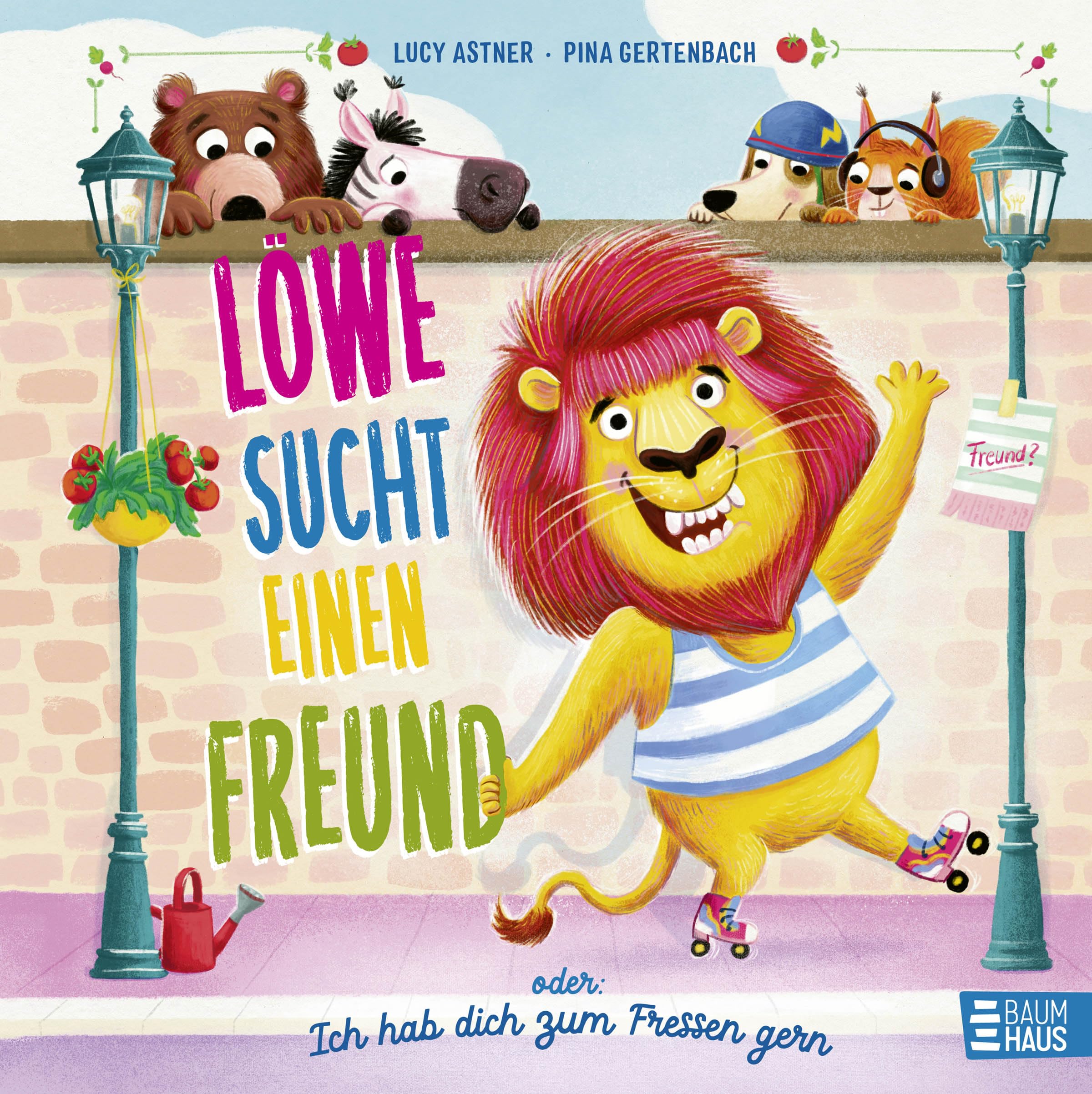 Löwe sucht einen Freund - oder: Ich hab dich zum Fressen gern: Ein knallbuntes und fröhliches Bilderbuch zum Thema "Einen Freund finden" für Kinder ab 4 Jahren