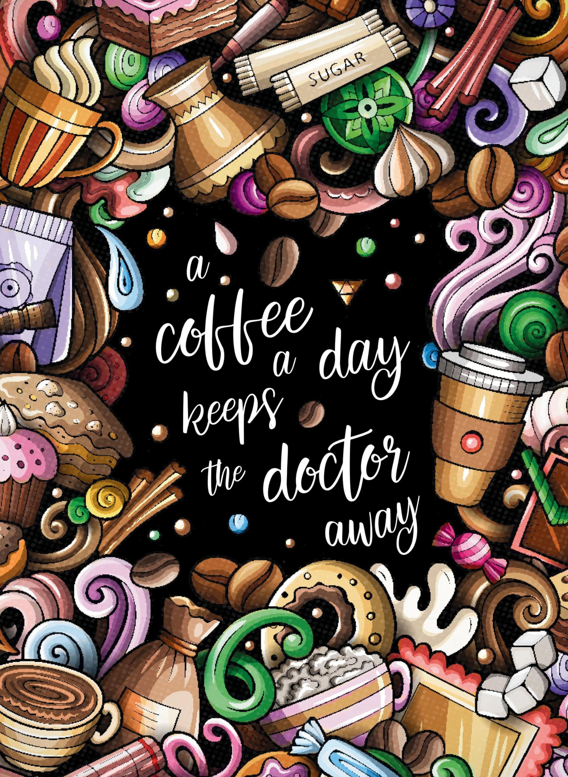 "A coffee a day keeps the doctor away" - Das große Kaffee – Malbuch für Erwachsene.: 55 lustige Kaffeesprüche und einmalige Malvorlagen zum Ausmalen für Entspannung und Stressabbau.
