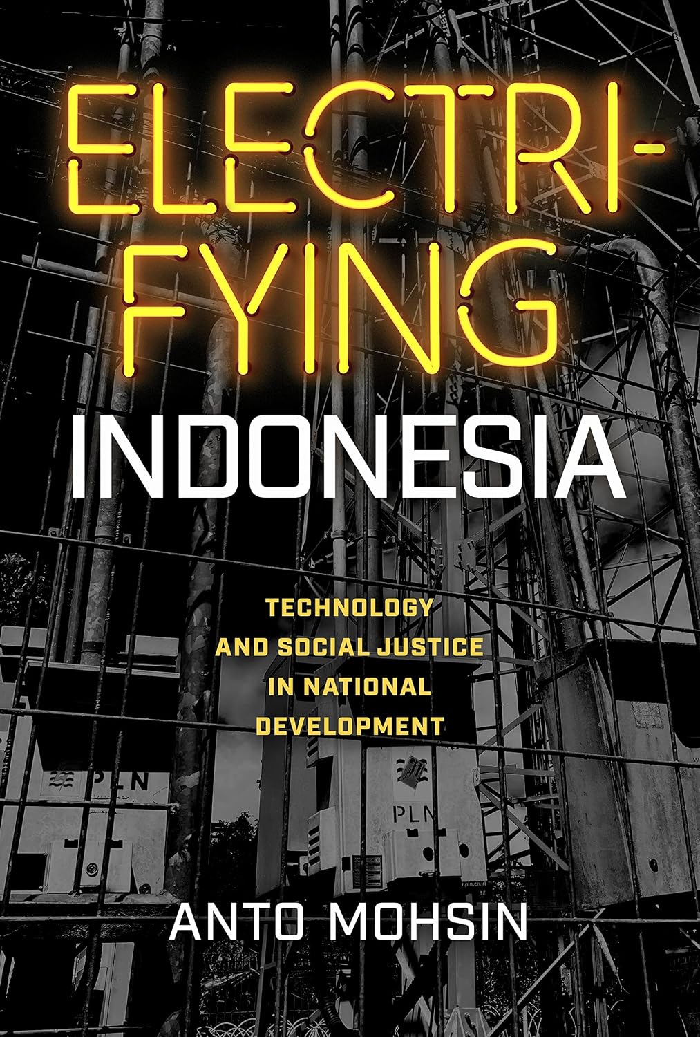 Electrifying Indonesia: Technology and Social Justice in National Development (New Perspectives in Southeast Asian Studies)