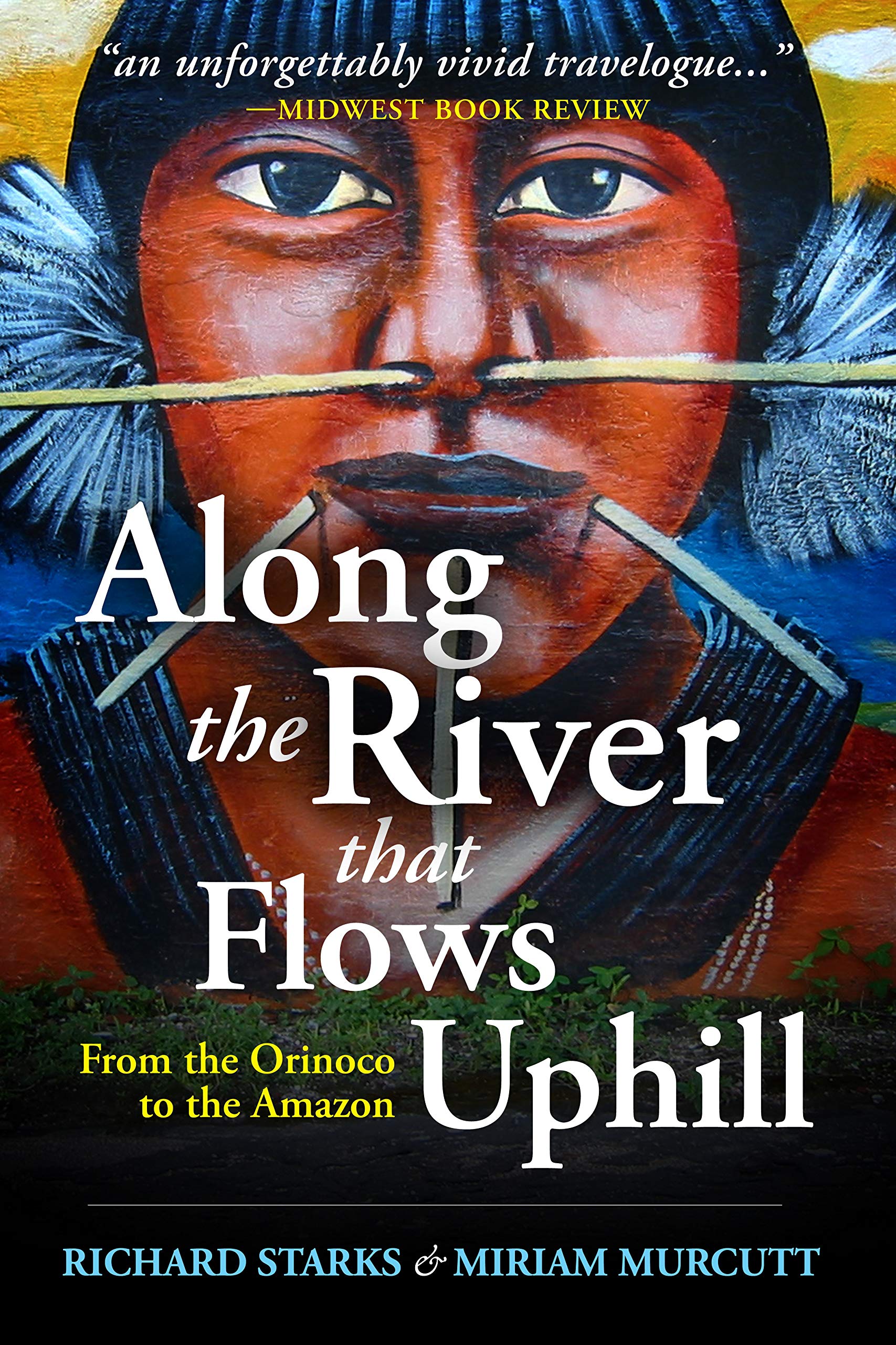 Along the River that Flows Uphill : from the Orinoco to the Amazon