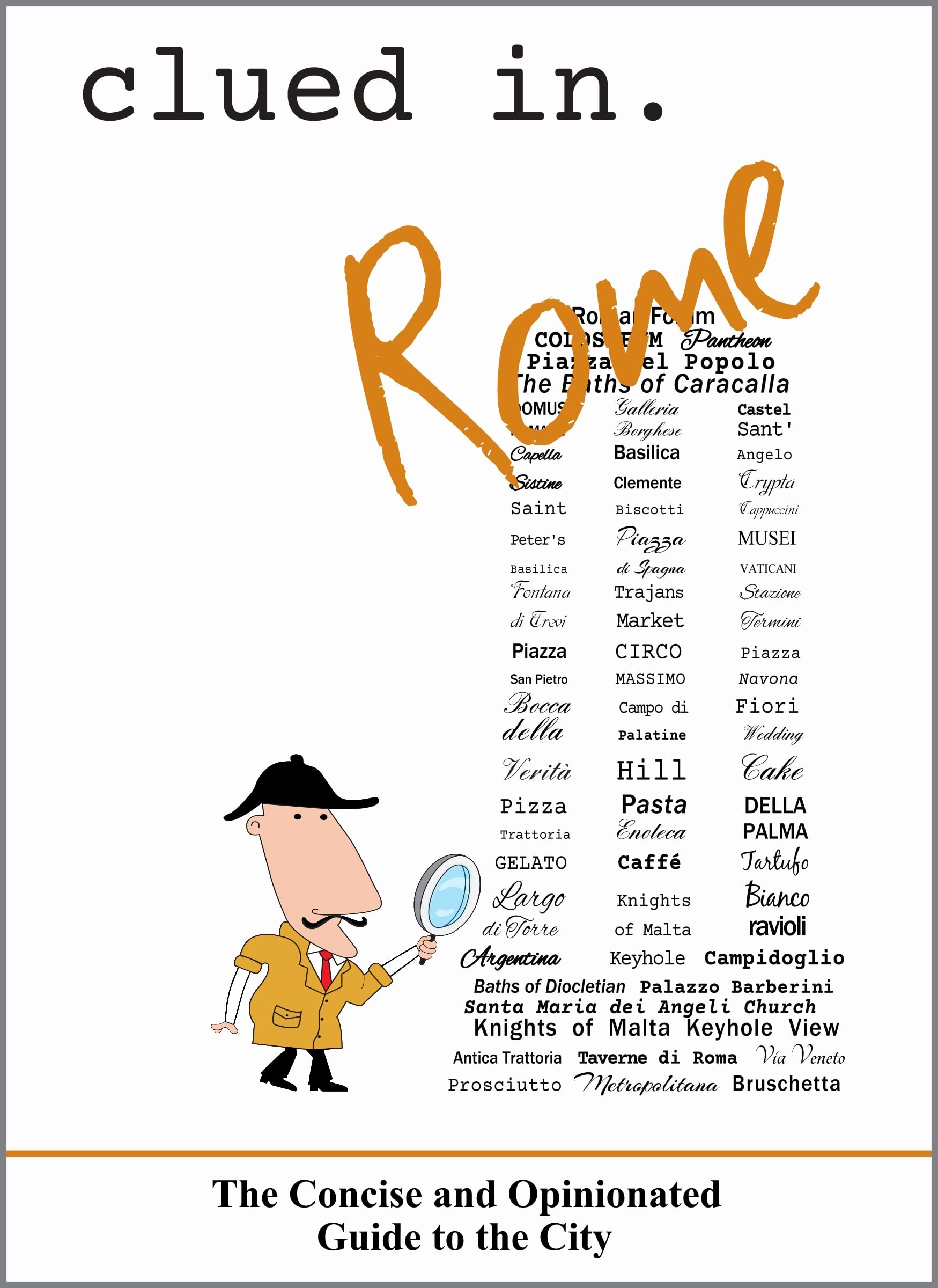 Clued In Rome: The Concise and Opinionated Guide to the City -2024 (solid travel advice)