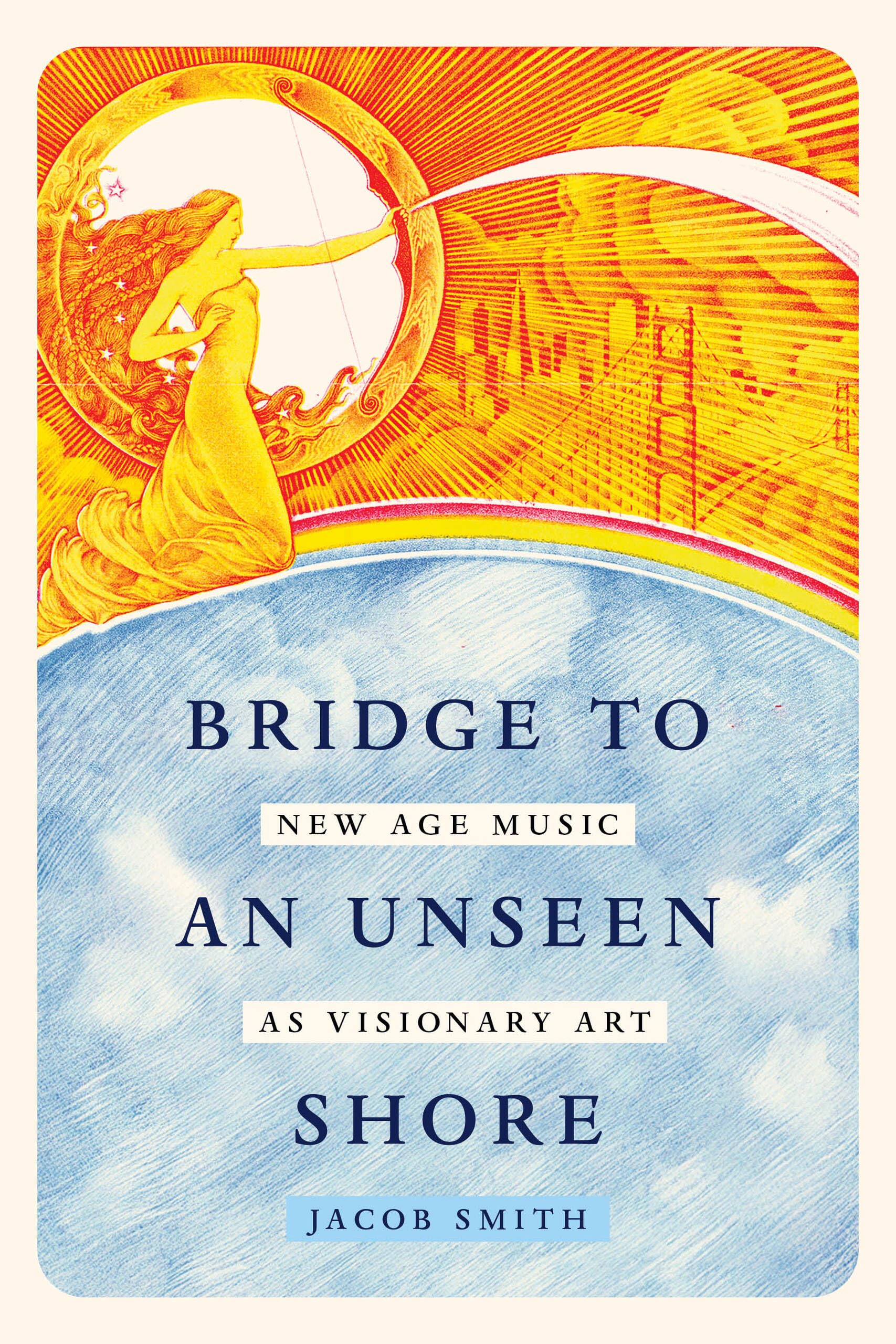 New Age Music as Visionary Art livre Bridge to an Unseen Shore anglais
