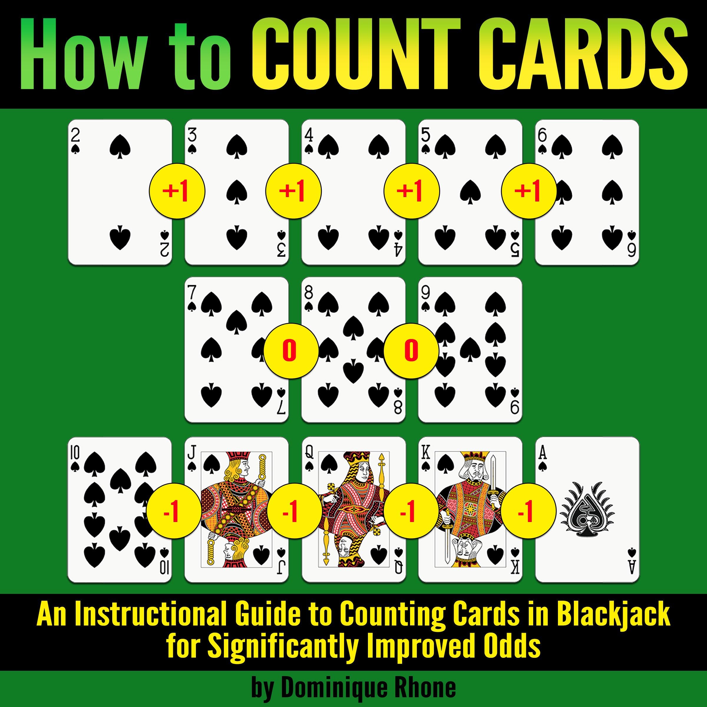 How to Count Cards: An Instructional Guide to Counting Cards in Blackjack for Significantly Improved Odds