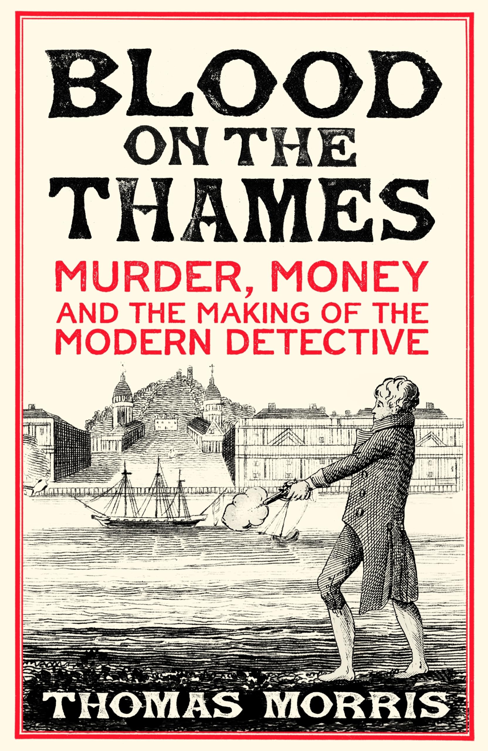 Blood on the Thames: Murder, money and the making of the modern detective
