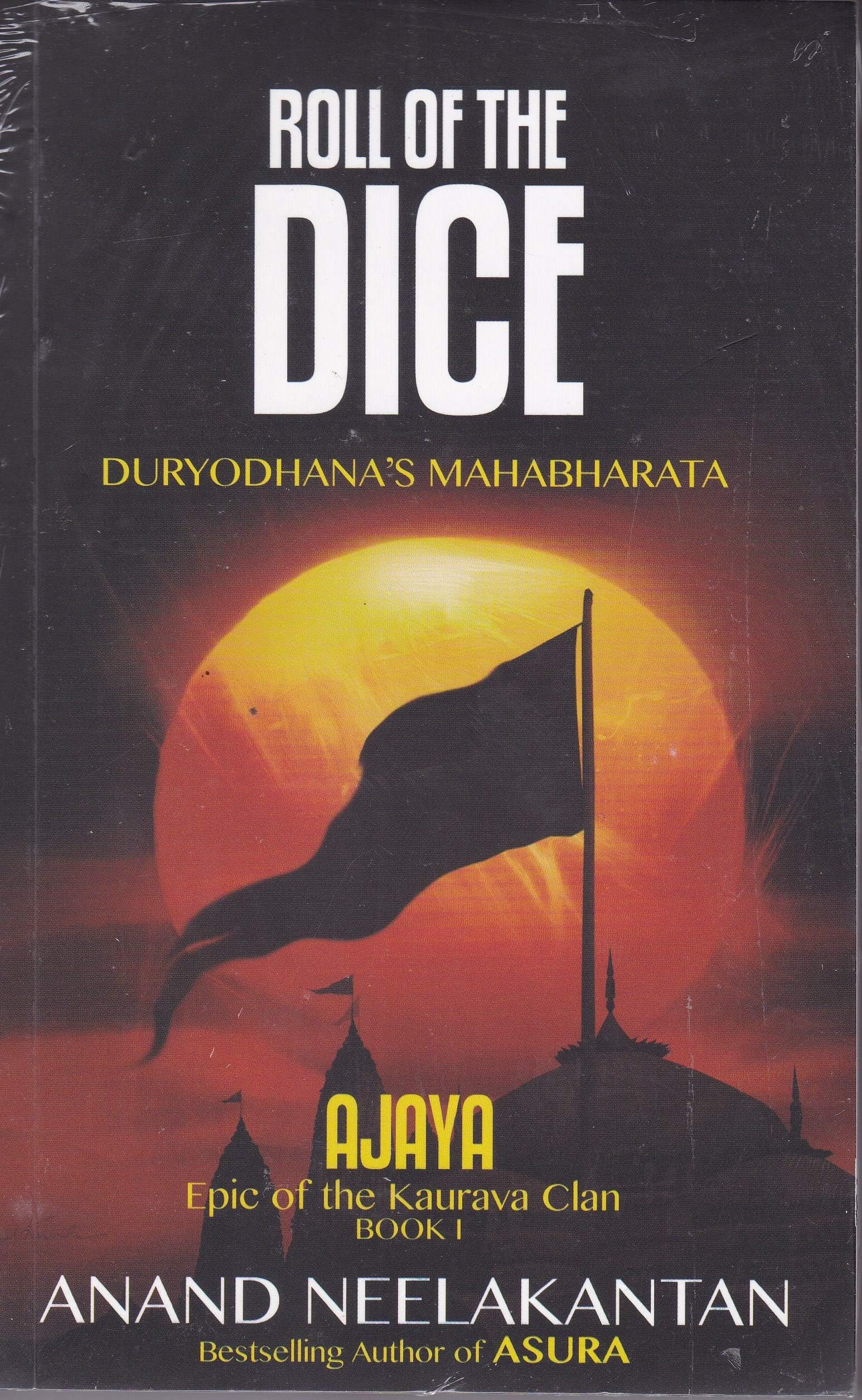 Ajaya - Epic of the Kaurava Clan - Roll of the Dice (Book 1) by bestselling author Anand Neelakantan: Duryodhana's Mahabharata - Epic of the Kaurava Clan (Ajaya Book 1)