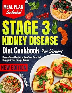 Stage 3 Kidney Disease Diet Cookbook For Seniors : Flavor-Packed Recipes to Keep Your Taste Buds Happy and Your Kidneys Happier