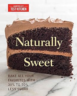 Naturally Sweet: Bake All Your Favorites with 30% to 50% Less Sugar (America's Test Kitchen) (English Edition)   Naturally Sweet: Bake All Your Favorites with 30% to 50% Less Sugar (America's Test Kitchen) (English Edition)