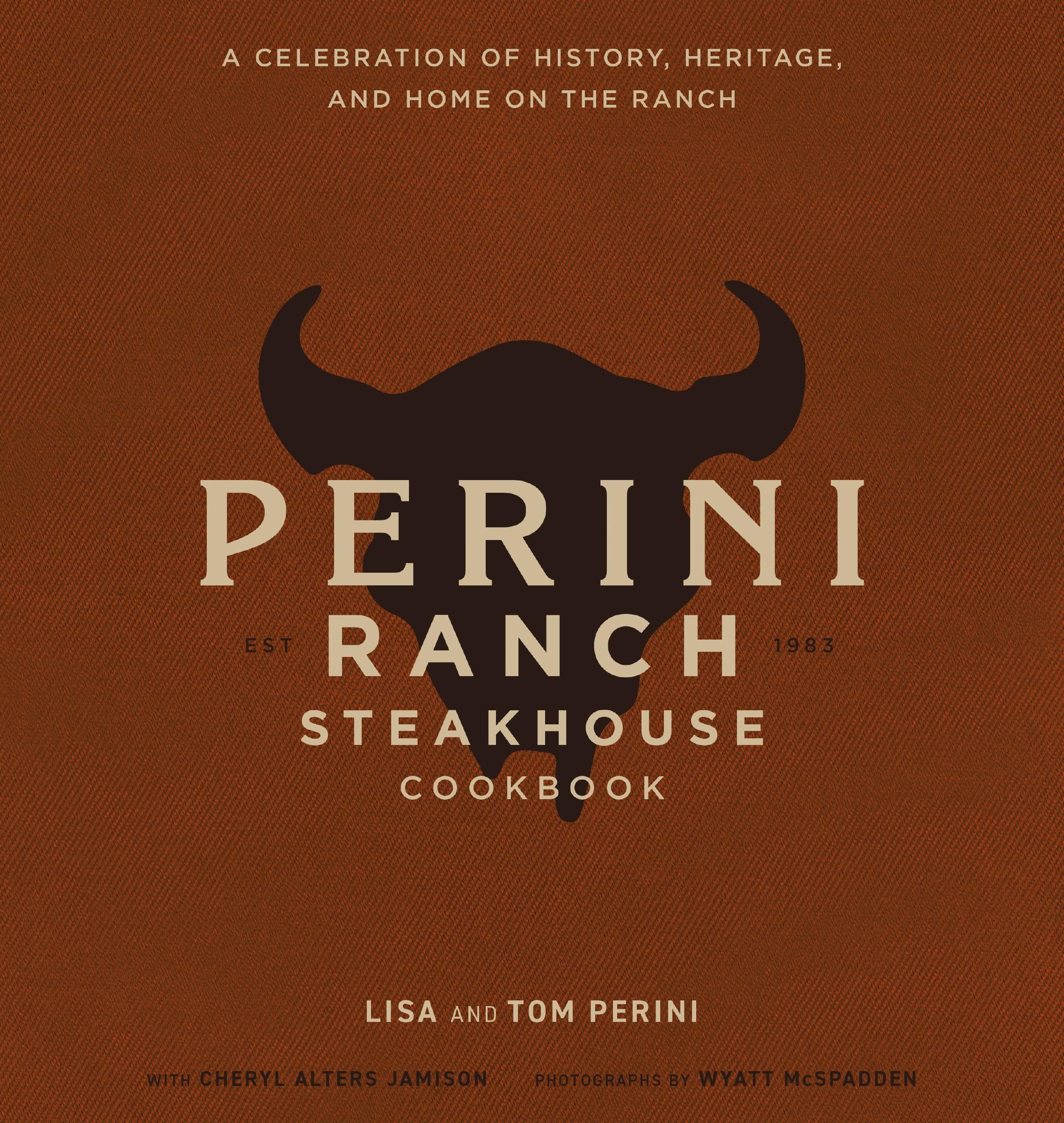 The Perini Ranch Steakhouse Cookbook: A Celebration of History, Heritage, and Home on the Ranch