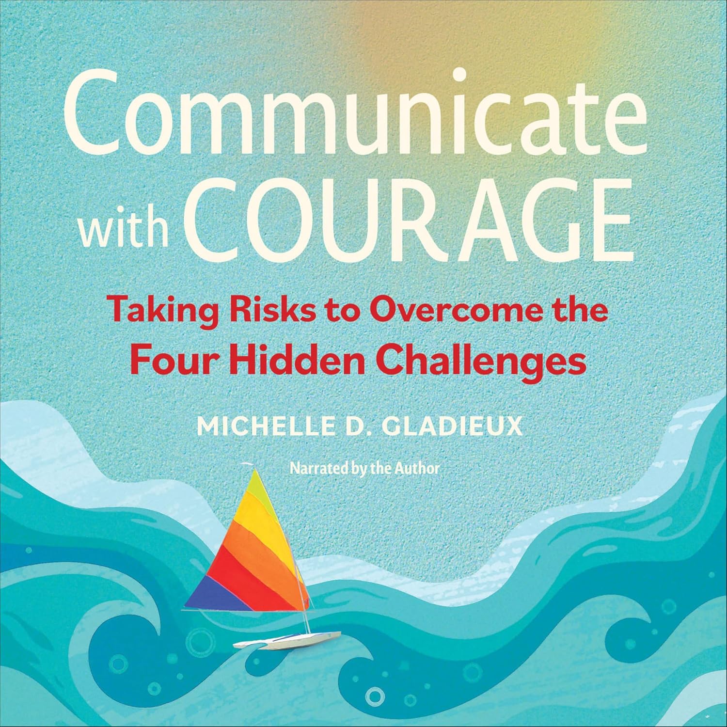 Communicate with Courage: Taking Risks to Overcome…
