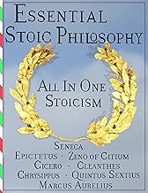 Essential Stoic Philosophy: All In One Stoicism