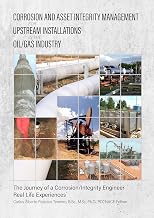Corrosion and Asset Integrity Management for Upstream Installations in the Oil/Gas Industry: The Journey of a Corrosion/Integrity Engineer - Real Life Experiences