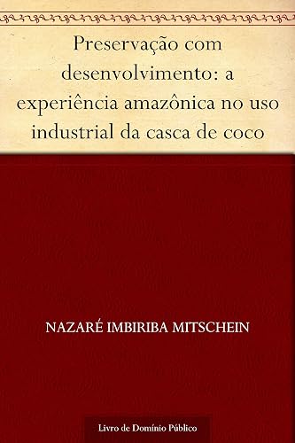 Preservação com desenvolvimento: a experiência amazônica no uso industrial da casca de coco