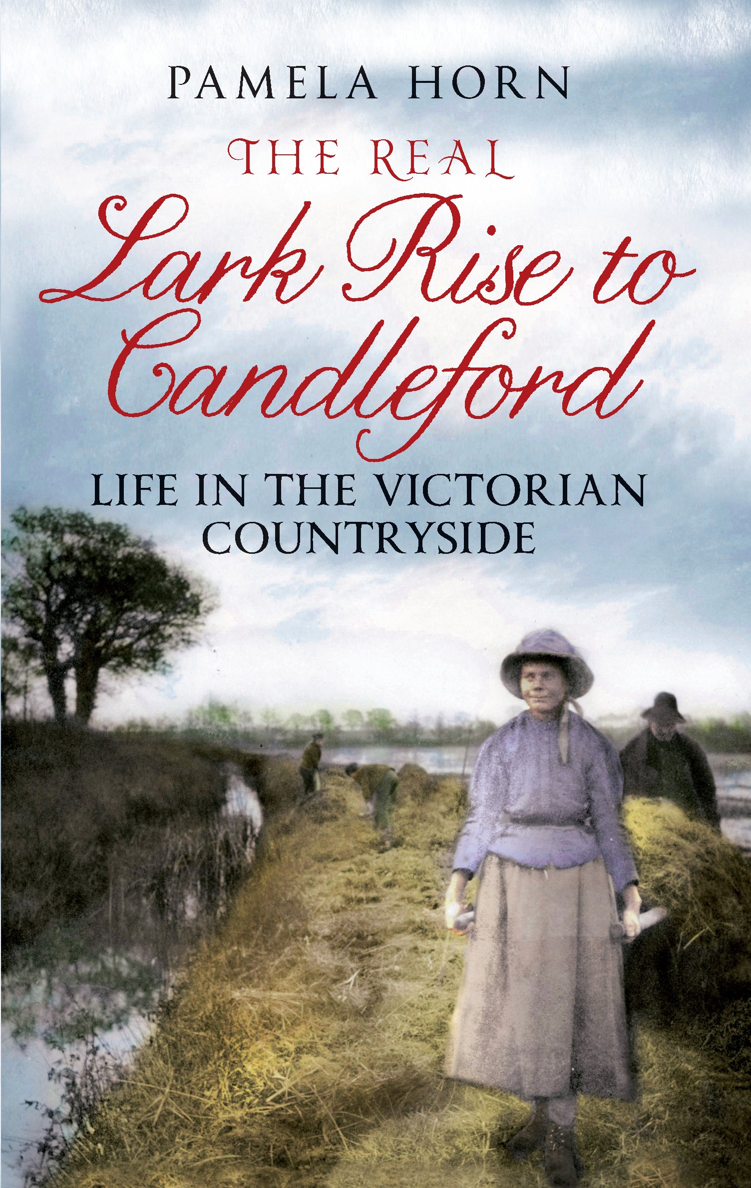 The Real Lark Rise to Candleford: Life in the Victorian Countryside