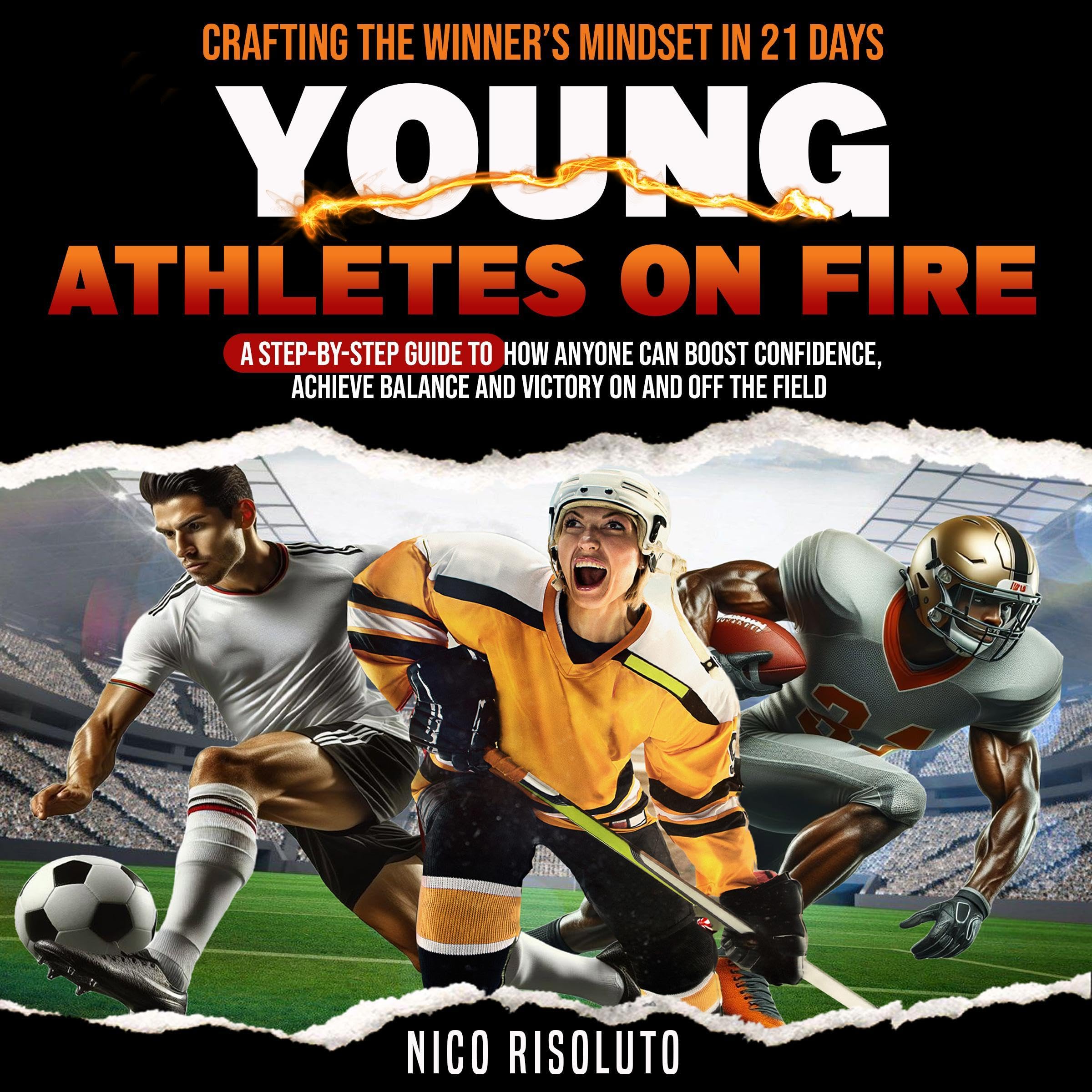 Young Athletes on Fire: Crafting the Winner's Mindset in 21 Days