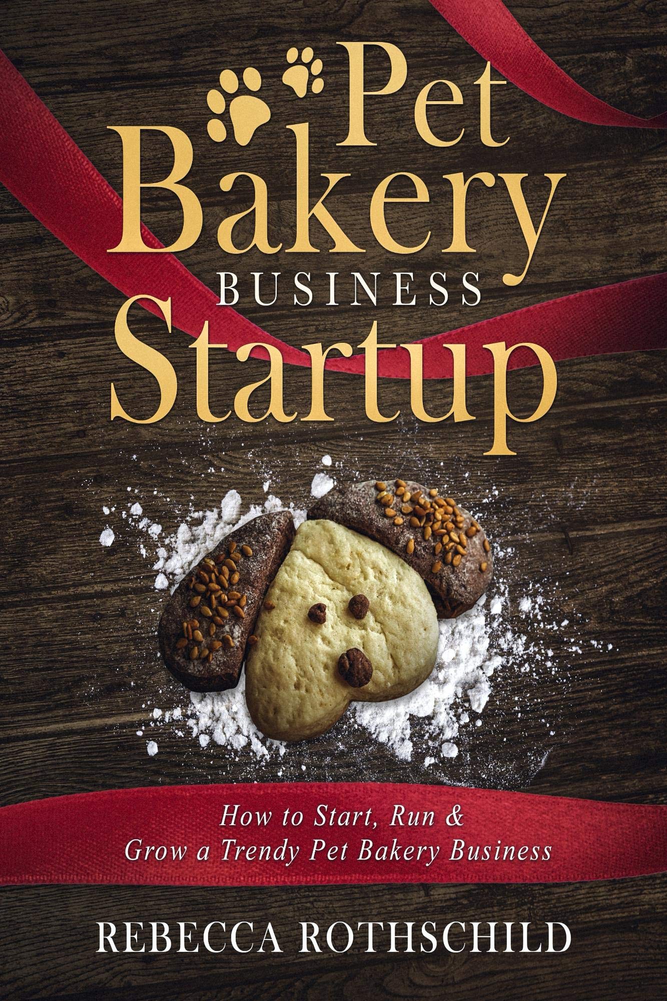 Pet Bakery Business Startup: How to Start, Run & Grow a Trendy Pet Bakery Business