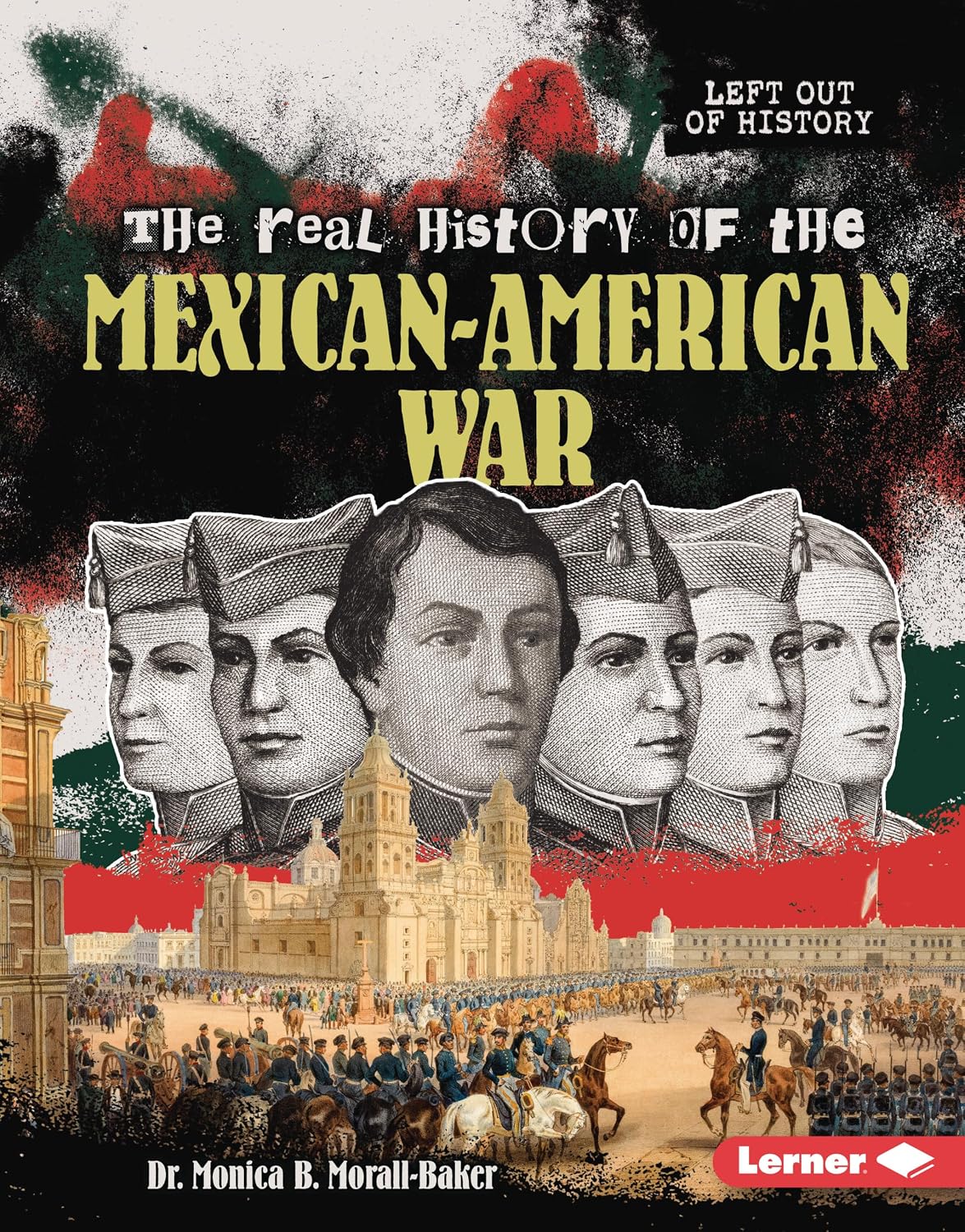 The Real History of the Mexican-American War (Left Out of History (Read Woke ™ Books))