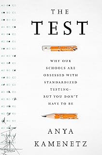 The Test: Why Our Schools are Obsessed with Standardized Testing–But You Don't Have to Be