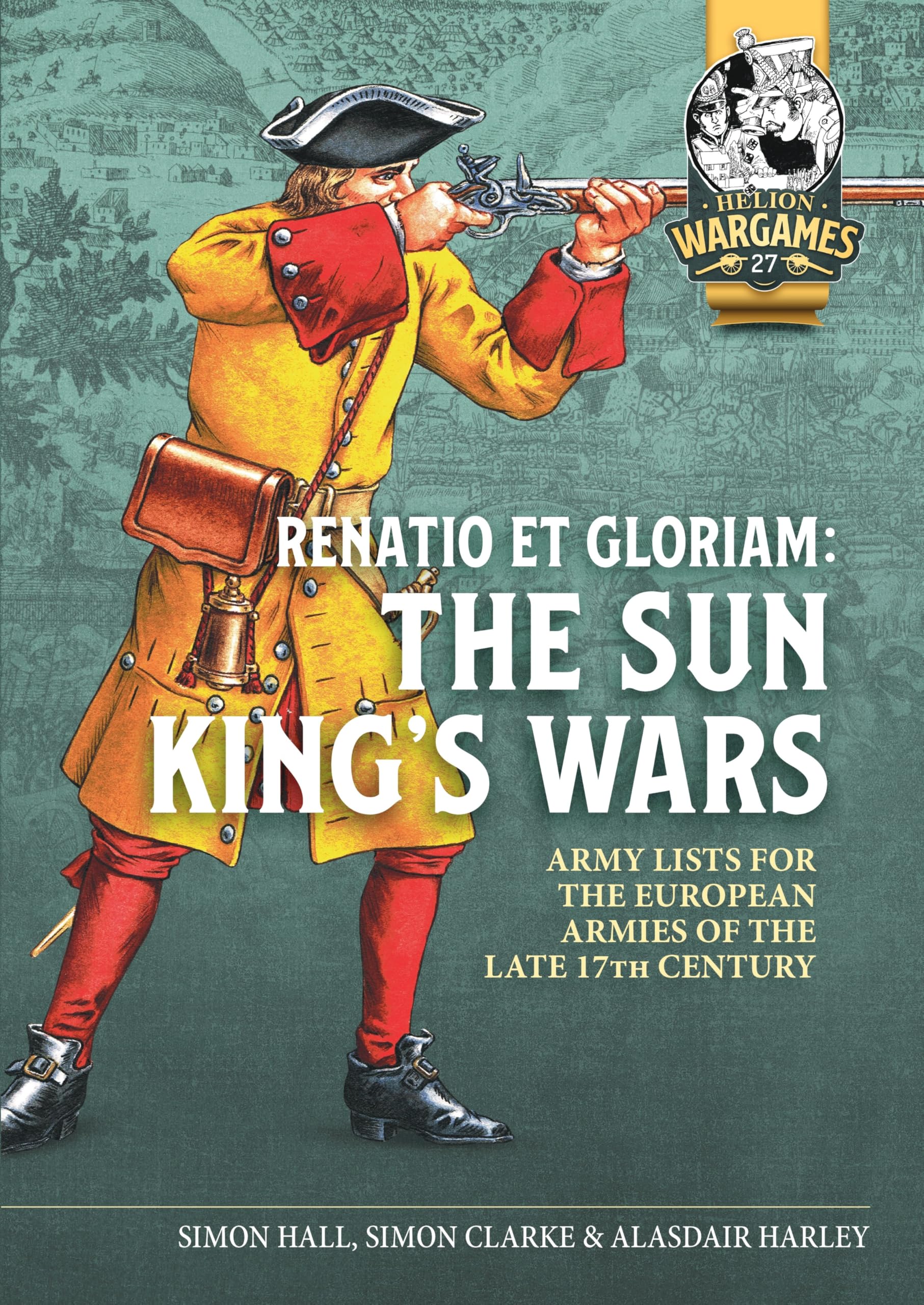 Renatio et Gloriam: The Sun King’s Wars: Army Lists for the European Armies of the late 17th Century (Helion Wargames)