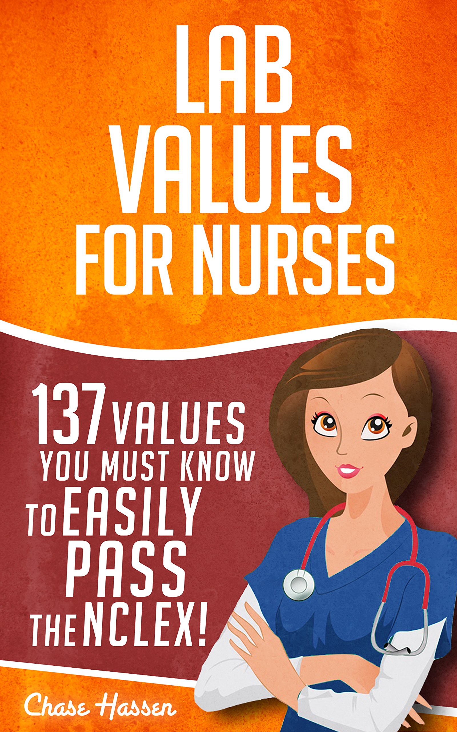 Lab Values: 137 Values You Must Know to Easily Pass the NCLEX! (Nursing Review and RN Content Guide, Registered Nurse Practitioner, Laboratory Medicine Textbooks Book 1)