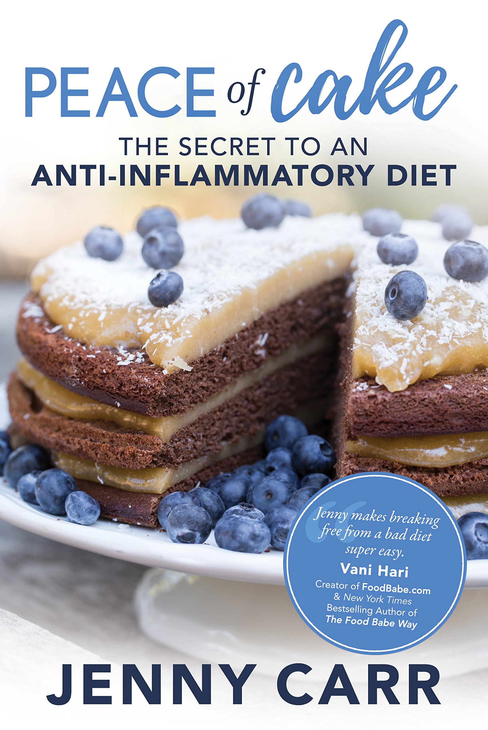PEACE of Cake: THE SECRET TO AN ANTI-INFLAMMATORY DIET,Jenny Car
