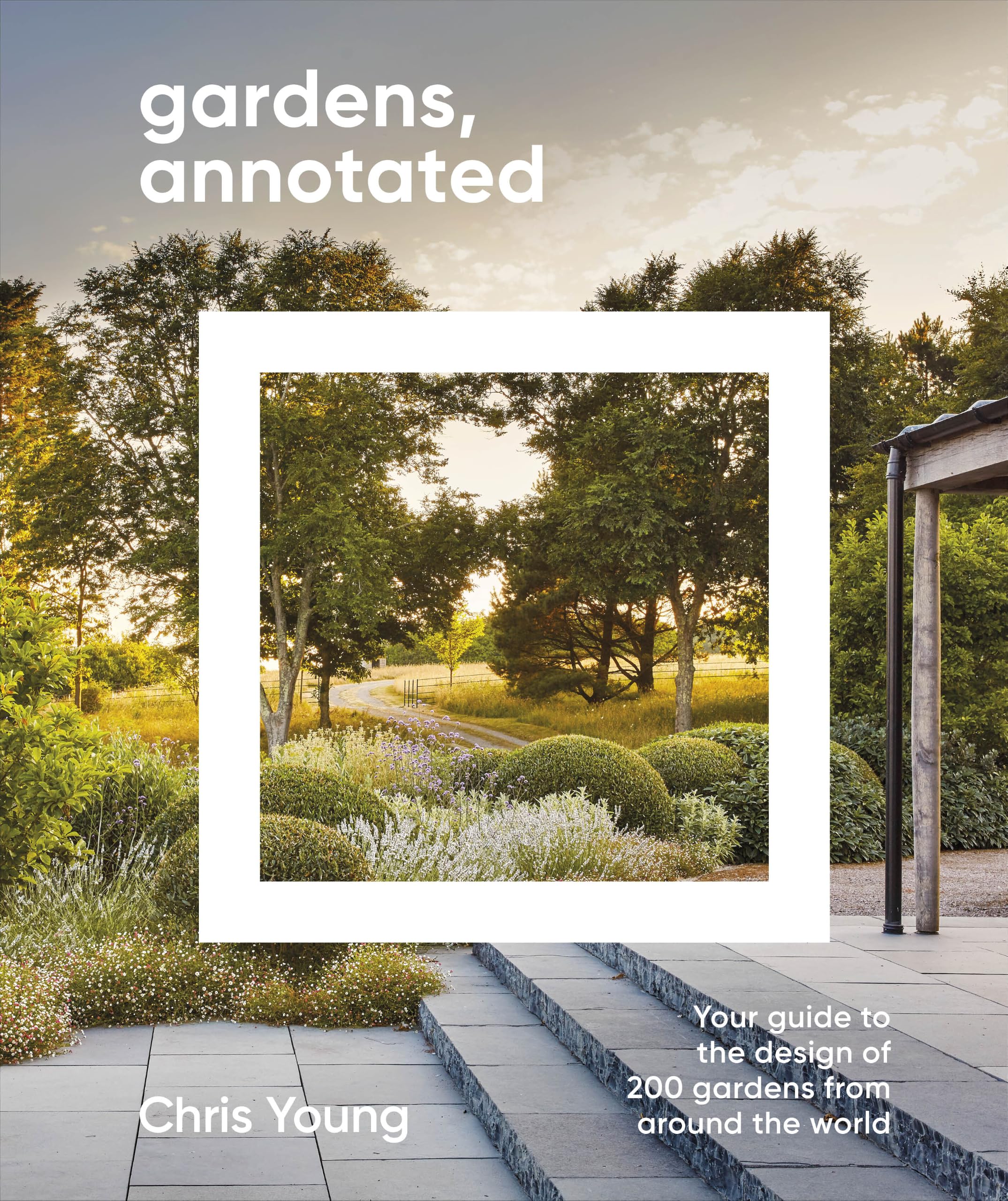 Gardens, Annotated: Your Guide to the Design of 200 Gardens from Around the World