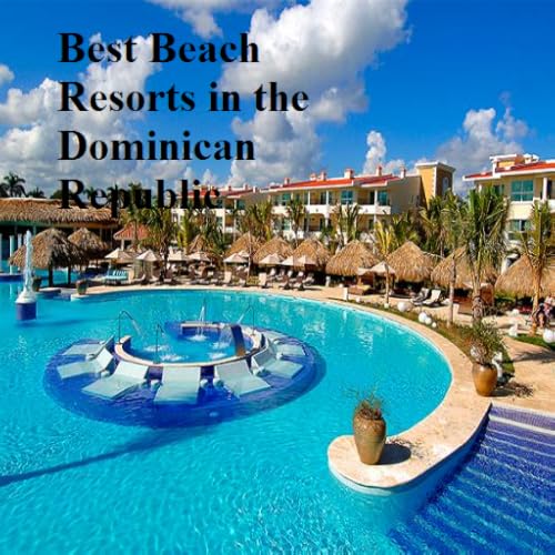 Best Beach Resorts in the Dominican Republic