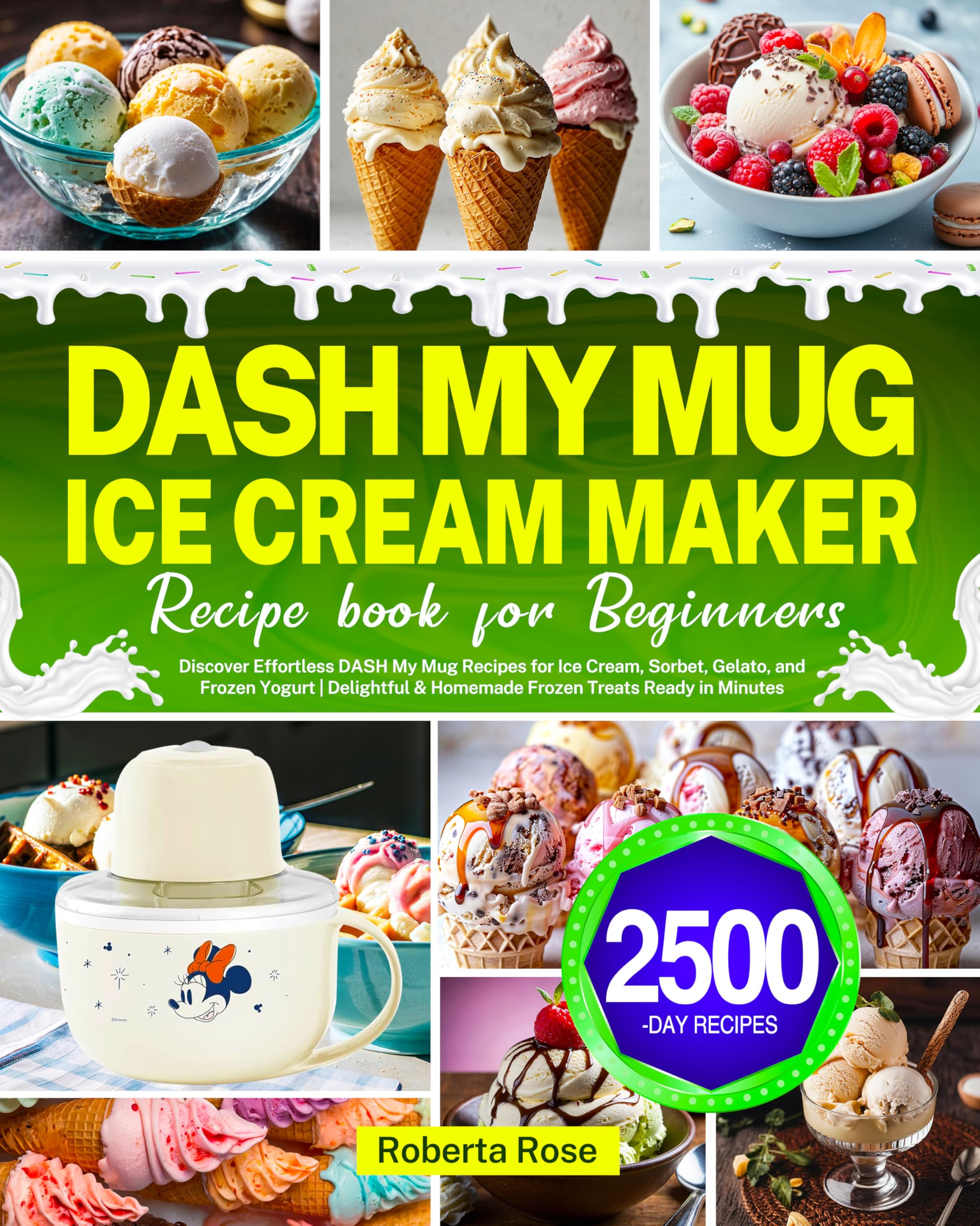 DASH My Mug Ice Cream Maker Recipe Book for Beginners: Discover Effortless DASH My Mug Recipes for Ice Cream, Sorbet, Gelato, and Frozen Yogurt | Delightful & Homemade Frozen Treats Ready in Minutes