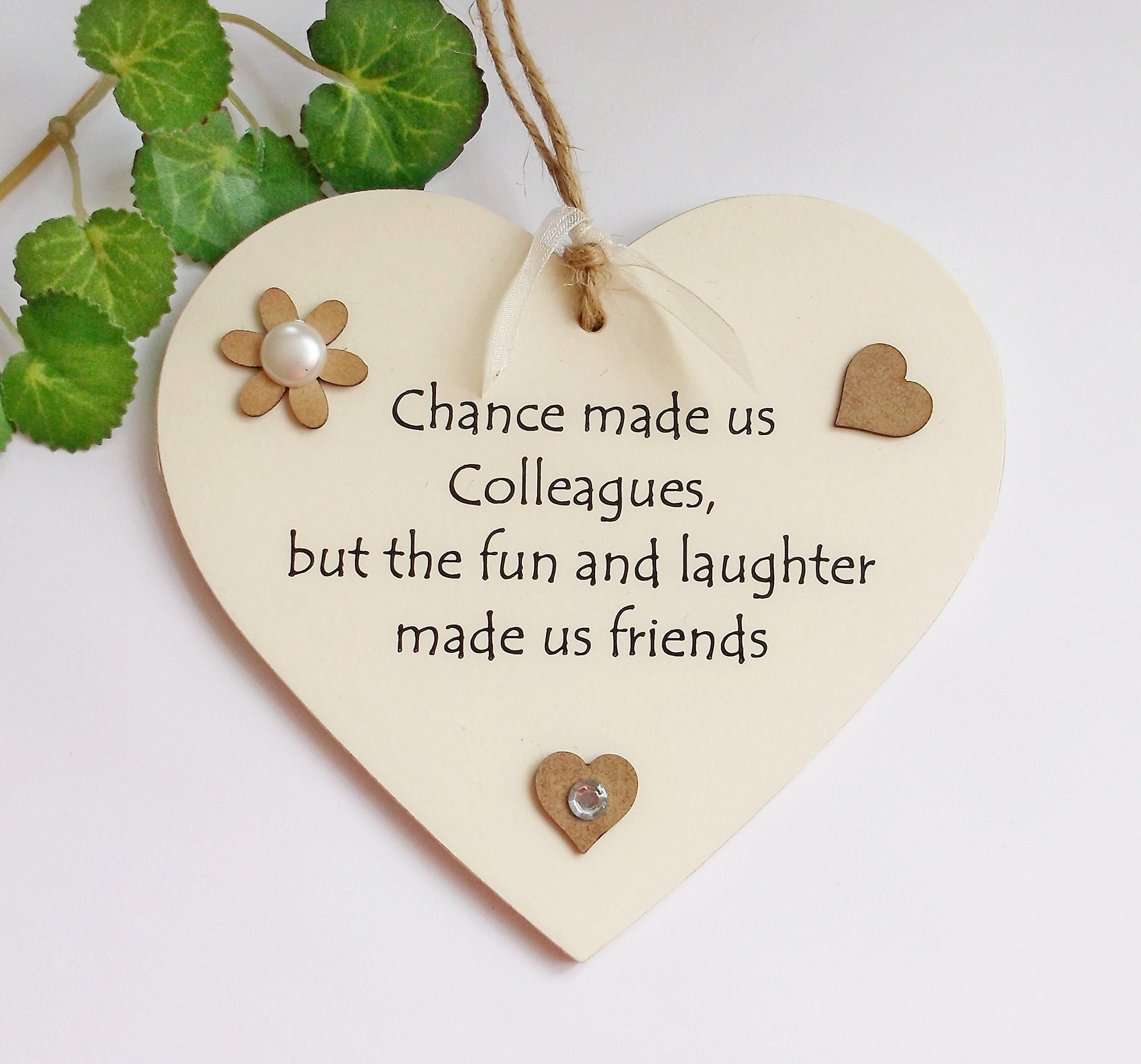 Chance made us colleagues, but the fun and laughter made us friends Wooden heart Plaque