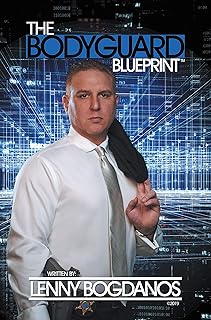 The Bodyguard Blueprint: A Field Guide to Executive Protection Business Success