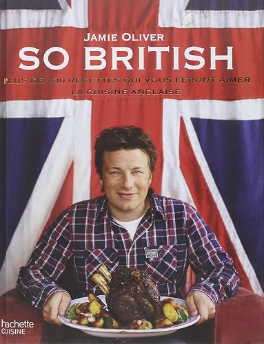 So British !: Plus de 130 raisons d'aimer la cuisine anglaise