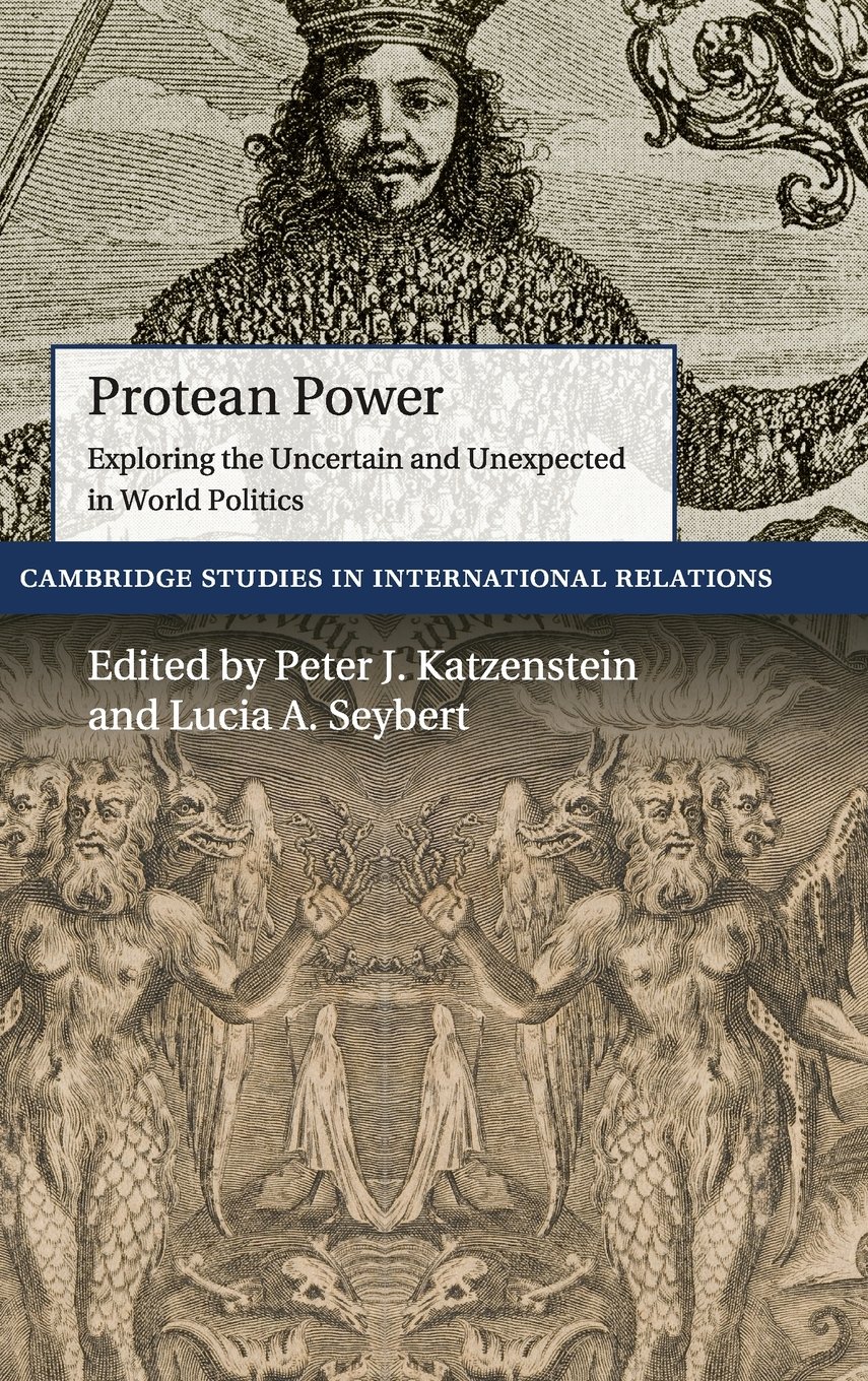 Protean Power: Exploring the Uncertain and Unexpected in World Politics: 146 (Cambridge Studies in International Relations, Series Number 146)