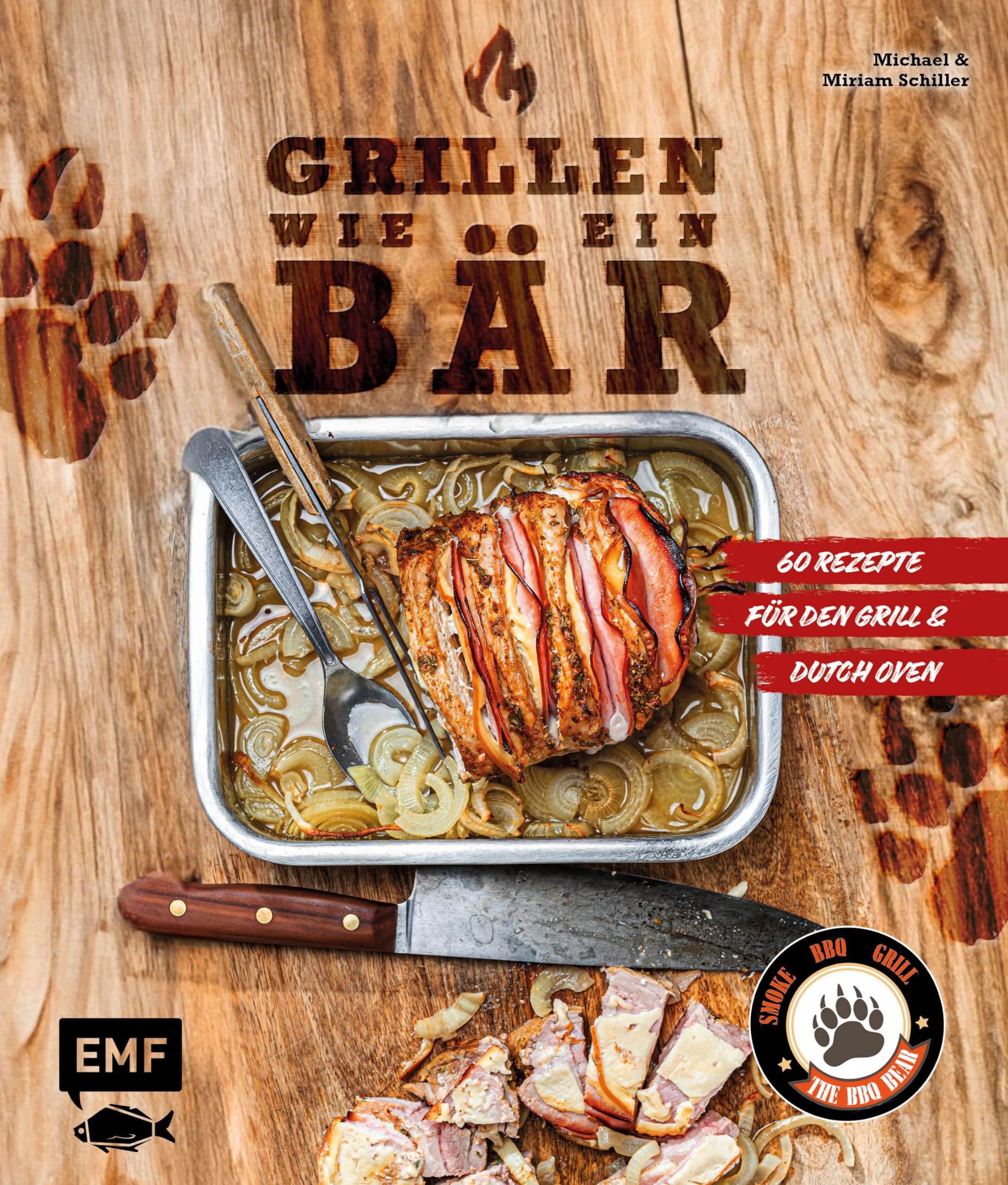 Grillen wie ein Bär: 60 ultimative Grill- & Dutch-Oven-Rezepte von The BBQ Bear