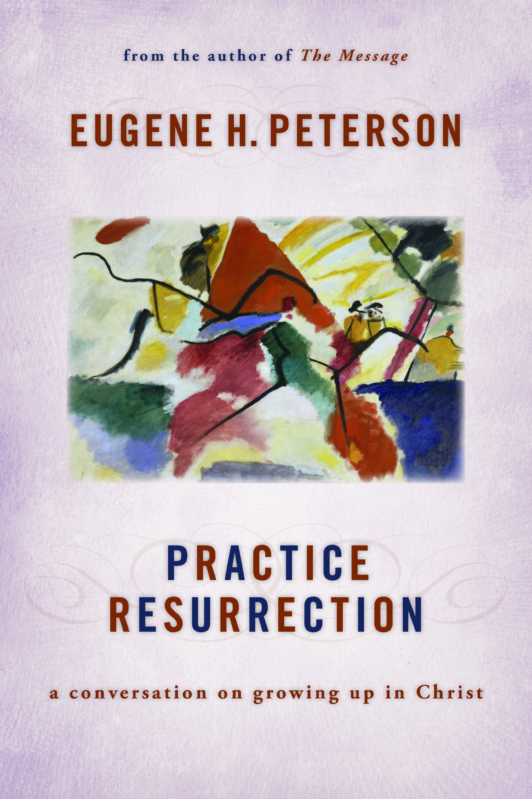 Practice Resurrection: A Conversation on Growing Up in Christ (Eugene Peterson's Five "Conversations" in Spiritual Theology)