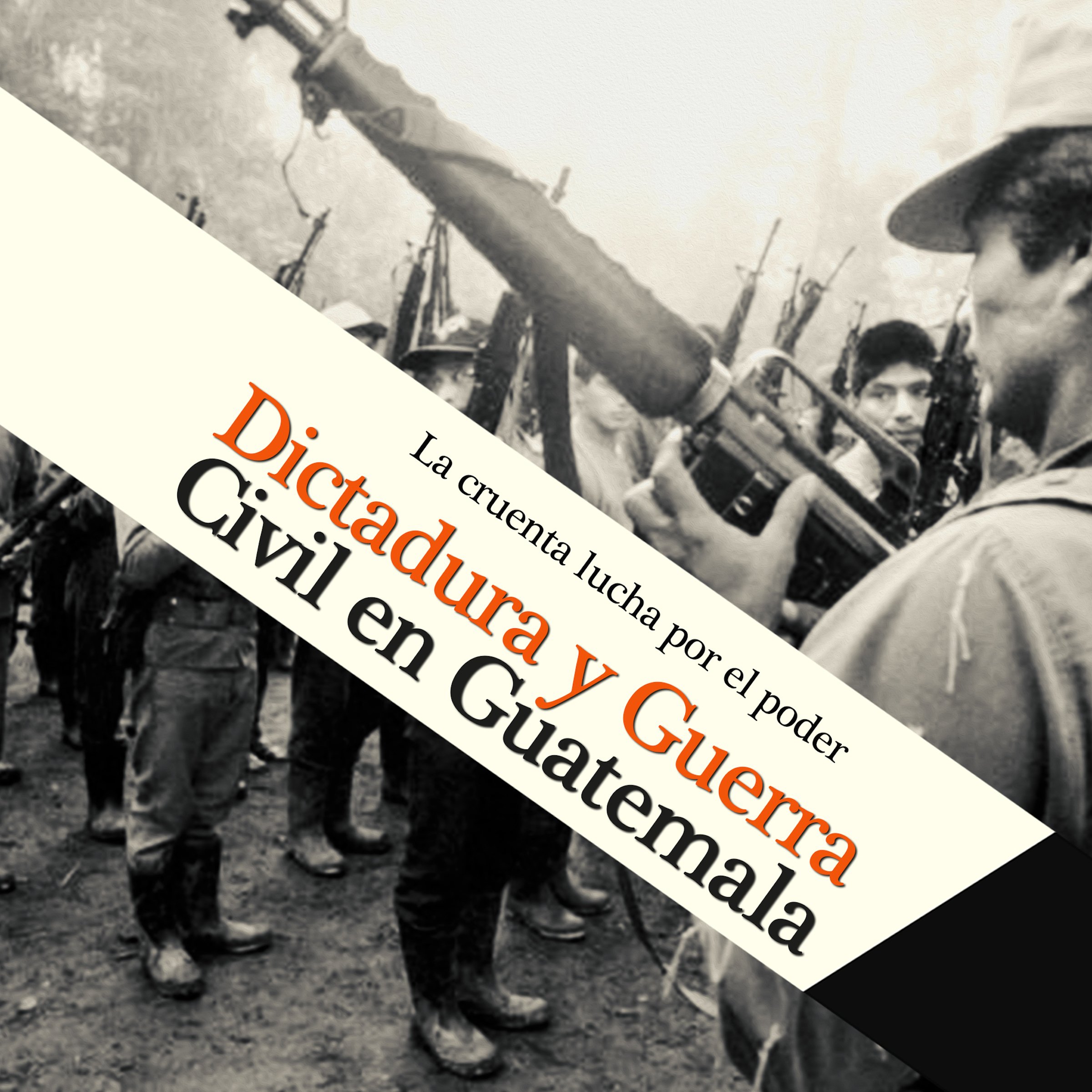 Cover art for Dictadura y Guerra Civil en Guatemala: La cruenta lucha por el poder [Dictatorship and Civil War in Guatemala: The Bloody Struggle for Power]