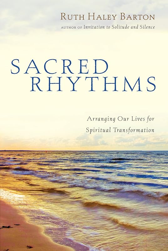 Sacred Rhythms: Arranging Our Lives for Spiritual Transformation (Transforming Resources)