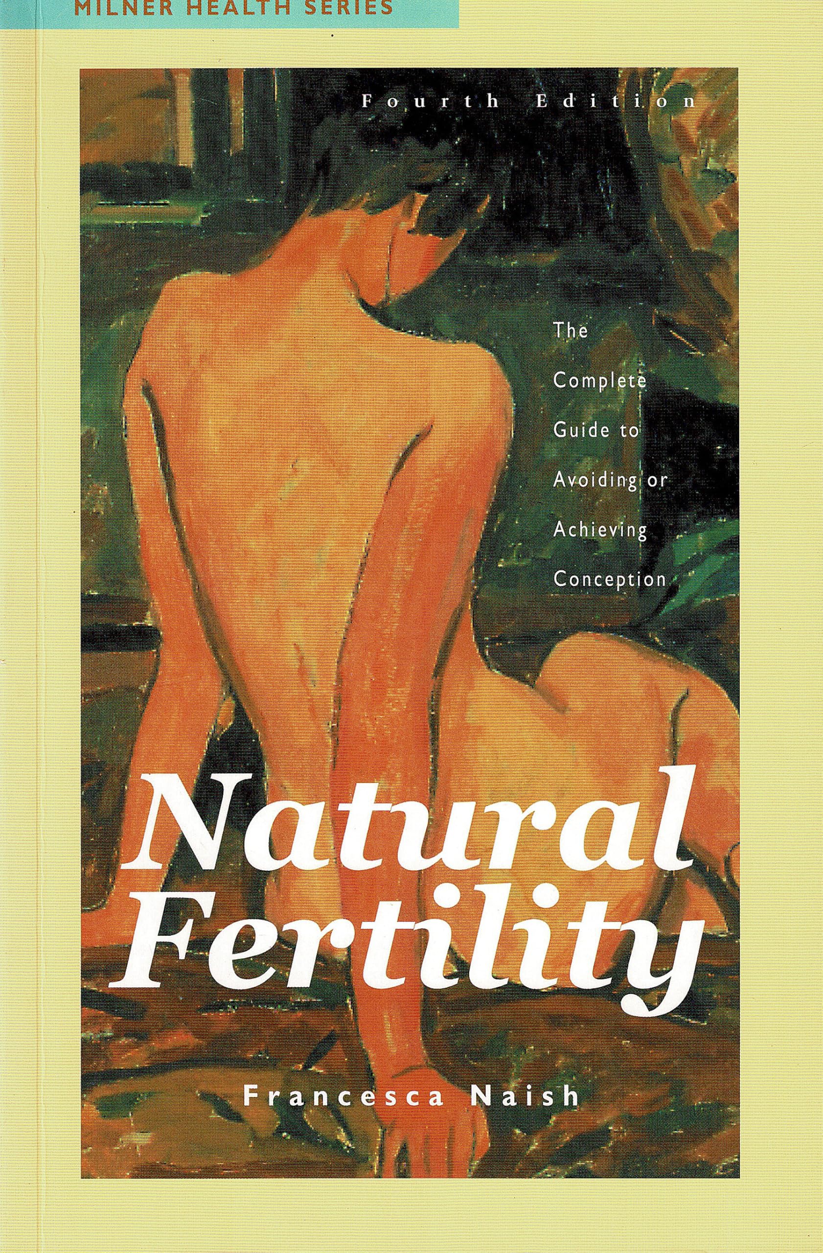 Natural Fertility: The Complete Guide to Avoiding or Achieving Conception
