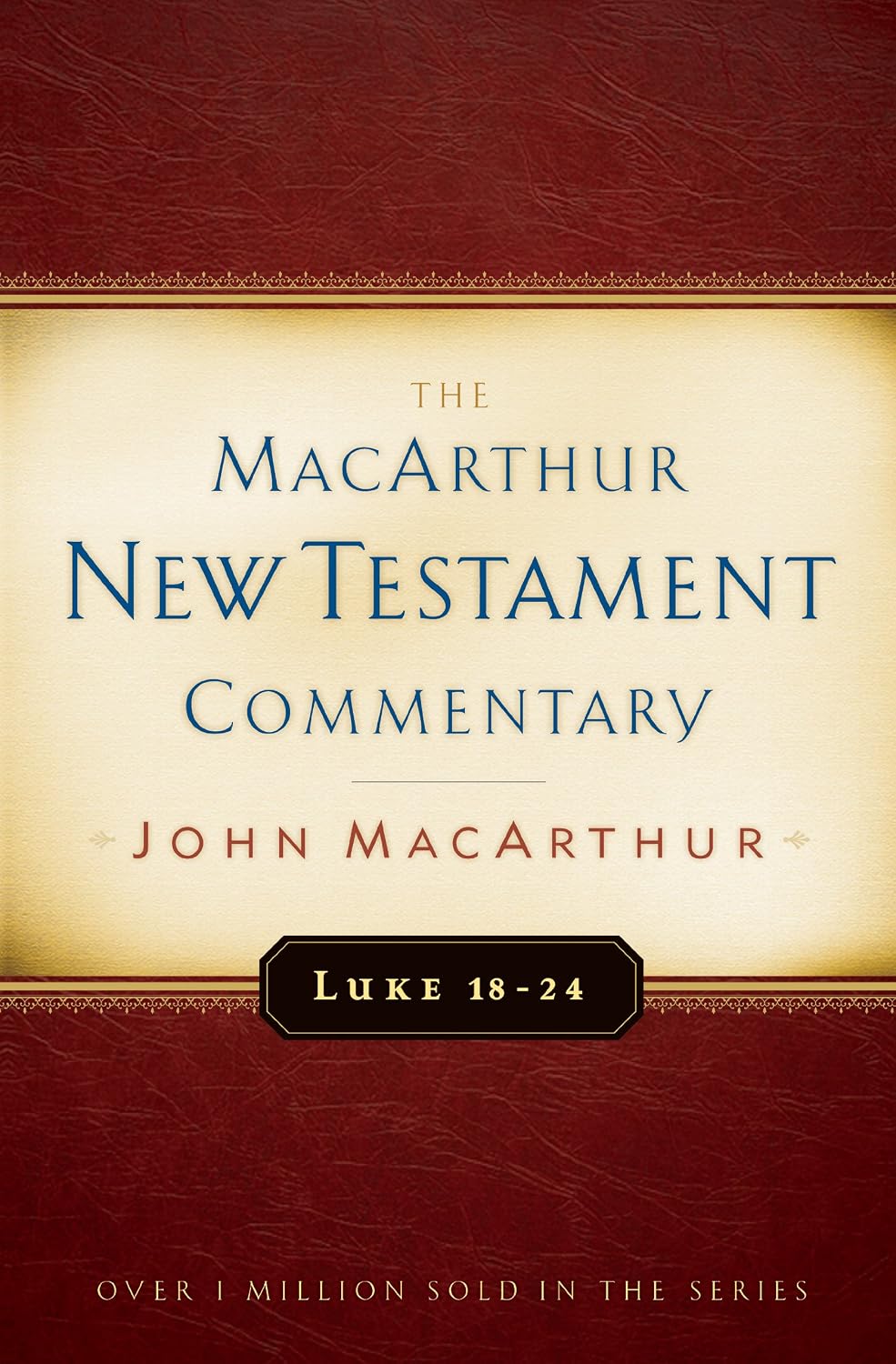Luke 18-24 MacArthur New Testament Commentary (Macarthur New Testament Commentary Series Book 4) (Volume 10)