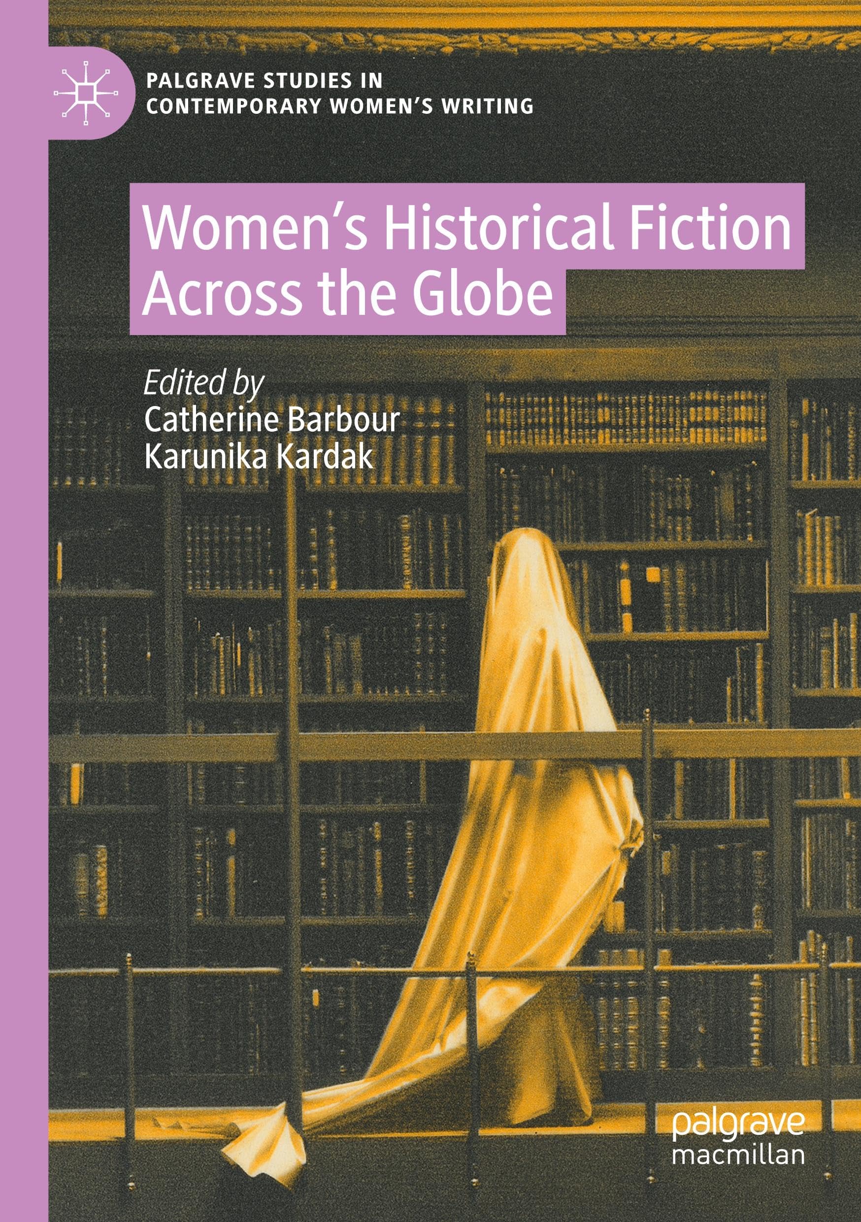 Women’s Historical Fiction Across the Globe (Palgrave Studies in Contemporary Women’s Writing)