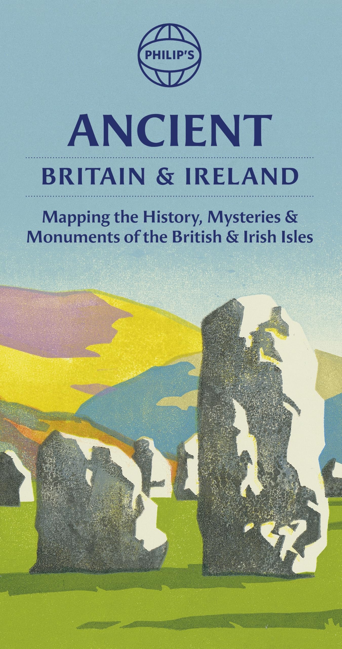 Philip's Ancient Britain and Ireland: Mapping the history, mysteries and monuments of the British & Irish Isles: Handy Folded Map