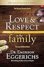 Love and Respect in the Family: The Respect Parents Desire; The Love Children Need