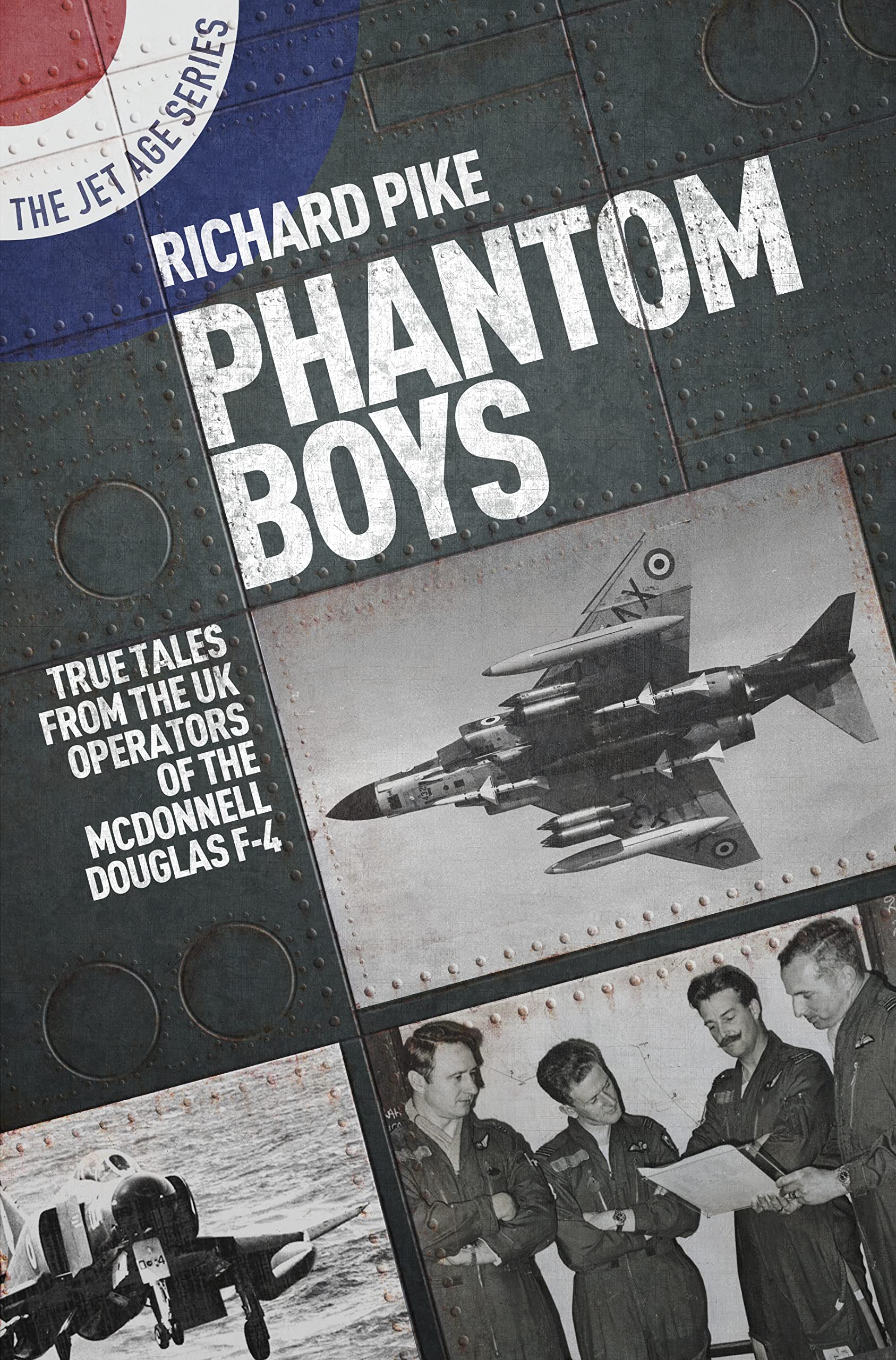 Phantom Boys: True Tales from UK Operators of the McDonnell Douglas F-4 (Jet Age) (The Jet Age Series)