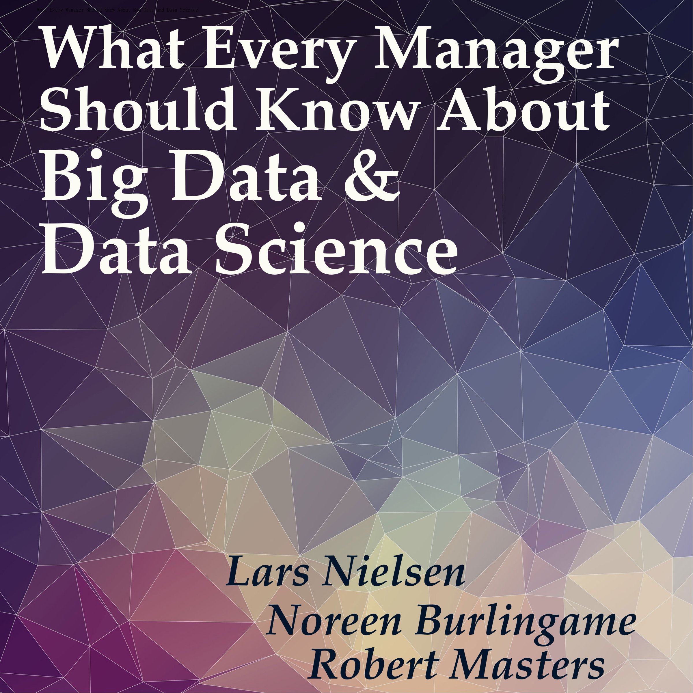 What Every Manager Should Know About Big Data and Data Science